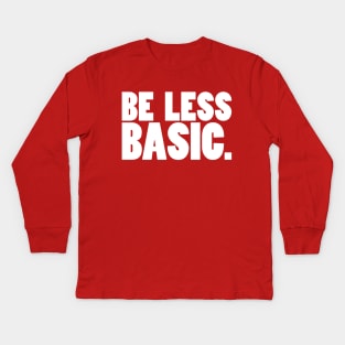 Be Less Basic (White Print) Kids Long Sleeve T-Shirt